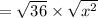 =\sqrt{36}\times \sqrt{x^2}