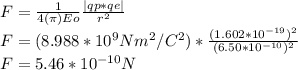 F=\frac{1}{4(\pi)Eo }\frac{|qp*qe|}{r^{2} }\\   F=(8.988*10^{9}Nm^{2}/C^{2})*\frac{(1.602*10^{-19})^{2}  }{(6.50*10^{-10} )^{2}  } \\F=5.46*10^{-10}N