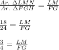 \frac{Ar.\ \Delta LMN}{Ar.\ \Delta FGH}=\frac{LM}{FG}\\\\\frac{18}{24}=\frac{LM}{FG}\\\\\frac{3}{4}=\frac{LM}{FG}