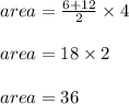 area = \frac{6+12}{2} \times 4\\\\area = 18 \times 2\\\\area = 36