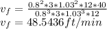 v_f=\frac{0.8^2*3*1.03^2*12*40}{0.8^3*3*1.03^3*12}\\v_f=48.5436ft/min