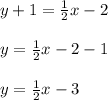 y+1=\frac{1}{2}x-2\\\\y=\frac{1}{2}x-2-1\\\\y=\frac{1}{2}x-3