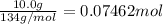 \frac{10.0 g}{134 g/mol}=0.07462 mol