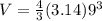 V= \frac{4}{3} (3.14) 9^{3}
