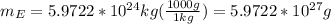 m_E = 5.9722*10^{24}kg (\frac{1000g}{1kg}) = 5.9722*10^{27}g