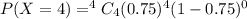 P(X=4)=^4C_4(0.75)^4(1-0.75)^{0}