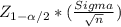 Z_{1-\alpha /2} *( \frac{Sigma}{\sqrt{n} } )