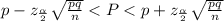 p-z_{\frac{\alpha }{2}} \sqrt{\frac{pq}{n} }