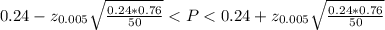 0.24-z_{0.005} \sqrt{\frac{0.24*0.76}{50} }