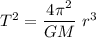 T^2=\dfrac{4\pi^2}{GM}\ r^3