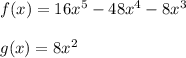 f(x) = 16x^5-48x^4-8x^3\\\\g(x) = 8x^2