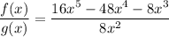 \dfrac{f(x)}{g(x)}=\dfrac{16x^5-48x^4-8x^3}{8x^2}