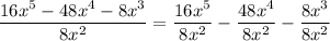 \dfrac{16x^5-48x^4-8x^3}{8x^2}=\dfrac{16x^5}{8x^2}-\dfrac{48x^4}{8x^2}-\dfrac{8x^3}{8x^2}