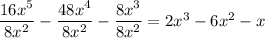 \dfrac{16x^5}{8x^2}-\dfrac{48x^4}{8x^2}-\dfrac{8x^3}{8x^2}=2x^3-6x^2-x