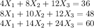 4X_{1} + 8X_{2}  + 12X_{3}  = 36\\8X_{1} + 10X_{2}  + 12X_{3}  = 48\\4X_{1} + 14X_{2}  + 24X_{3}  = 60\\