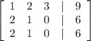 \left[\begin{array}{ccccc}1&2&3&|&9\\2&1&0&|&6\\2&1&0&|&6\end{array}\right]