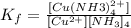 K_{f} = \frac{[Cu(NH3)^{2+}_{4}]}{[Cu^{2+}][NH_{3}]_{4}}