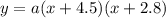y=a(x+4.5)(x+2.8)