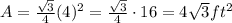 A = \frac{\sqrt{3}}{4}(4)^2 =\frac{\sqrt{3}}{4} \cdot 16 =4\sqrt{3} ft^2