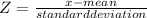 Z=\frac{x-mean}{standard deviation}