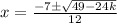 x=\frac{-7\pm\sqrt{49-24k}} {12}