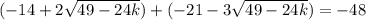 (-14+2\sqrt{49-24k})+(-21-3\sqrt{49-24k})=-48