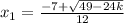 x_1=\frac{-7+\sqrt{49-24k}} {12}