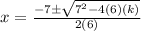 x=\frac{-7\pm\sqrt{7^{2}-4(6)(k)}} {2(6)}