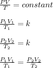 \frac{PV}{T} =constant\\\\\frac{P_1V_1}{T_1}  = k\\\\\frac{P_2V_2}{T_2}  = k\\\\\frac{P_1V_1}{T_1} = \frac{P_2V_2}{T_2}
