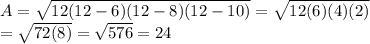 A=\sqrt{12(12-6)(12-8)(12-10)}=\sqrt{12(6)(4)(2)}\\=\sqrt{72(8)}=\sqrt{576}=24