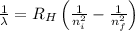 \frac{1}{\lambda}=R_H\left(\frac{1}{n_i^2}-\frac{1}{n_f^2} \right )
