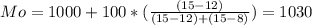 Mo= 1000 + 100*(\frac{(15-12)}{(15-12)+(15-8)} )=1030