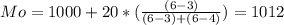 Mo= 1000 + 20*(\frac{(6-3)}{(6-3)+(6-4)} )=1012