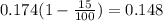 0.174(1 - \frac{15}{100}) = 0.148