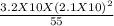 \frac{3.2X10X(2.1X10)^{2} }{55}