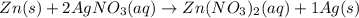 Zn(s)+2AgNO_3(aq)\rightarrow Zn(NO_3)_2(aq)+1Ag(s)