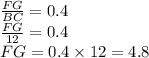 \frac{FG}{BC} =0.4 \\  \frac{FG}{12} =0.4 \\ FG = 0.4 \times 12 = 4.8