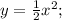 y= \frac{1}{2}x^2;