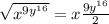 \sqrt{x ^{9y ^{16} } } =  x  \frac{9y ^{16} }{2}