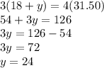 3(18+y)=4(31.50)\\54+3y=126\\3y=126-54\\3y=72\\y=24