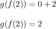 g (f(2)) = 0+2\\\\g (f(2)) =2