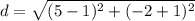 d=\sqrt{(5-1)^{2}+(-2+1)^{2}}