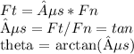 Ft = µs * Fn &#10;&#10;µs = Ft/Fn = tan&#10;&#10;theta = arctan(µs)