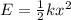 E=\frac{1}{2}kx^2