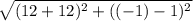 \sqrt{(12+12)^{2  }+ ((-1)-1)^{2} }