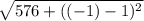 \sqrt{576 +((-1)-1)^{2} }