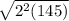 \sqrt{2^{2}(145) }