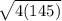 \sqrt{4(145)}
