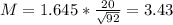 M = 1.645*\frac{20}{\sqrt{92}} = 3.43