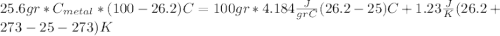 25.6 gr *C_{metal} *(100-26.2)C = 100 gr * 4.184 \frac{J}{gr C} (26.2-25)C + 1.23 \frac{J}{K} (26.2+273 -25 -273)K